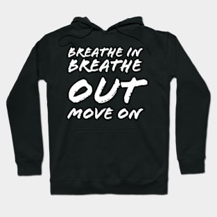 Breathe In Breathe Out Move On Hoodie